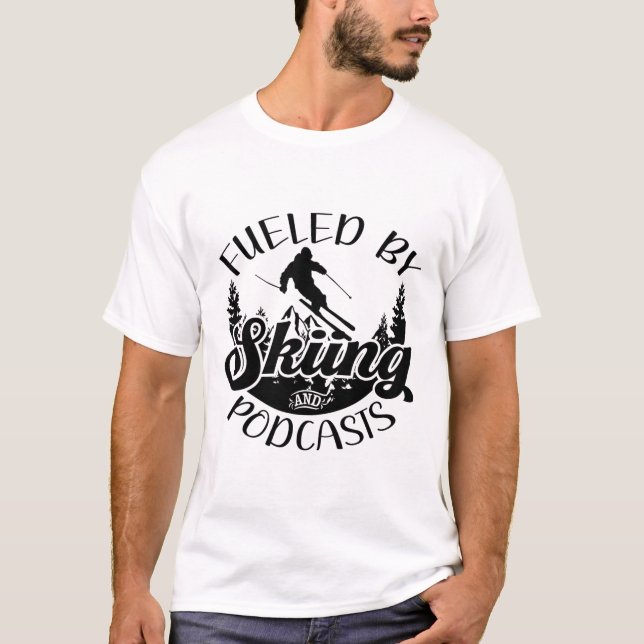 Funny Skier Joke Fuelled By Skiing And Podcasts Pu T-Shirt (Front)