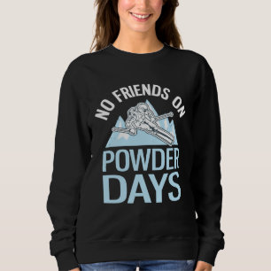 Funny Skiing No Friends On Powder Days Freeriding Sweatshirt