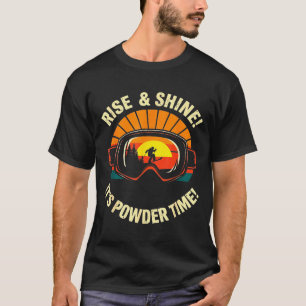 Funny skiing - rise & shine! powder time! ski T-Shirt