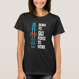 Funny Skiing-Shirt Born To Ski Forced To Work Gift T-Shirt