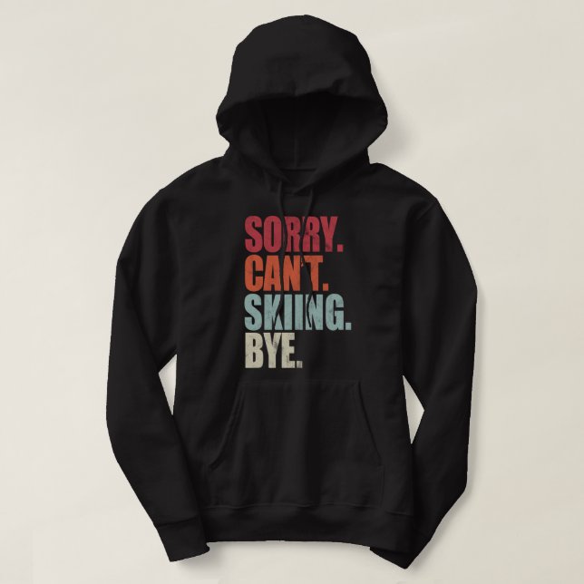 Funny Skiing Sorry Can't Skiing Bye Skiing Skiing  Hoodie (Design Front)