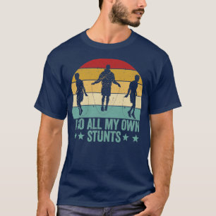 Funny Skipping Rope Jumping Rope I Do My Own Stunt T-Shirt