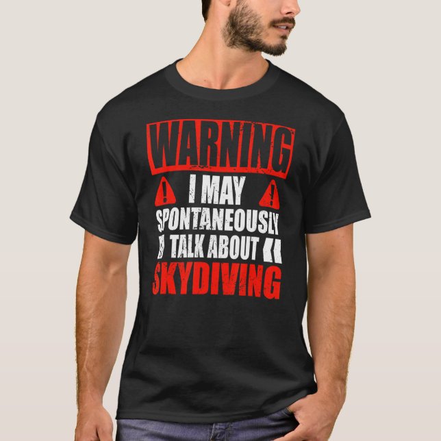 Funny Skydiver Warning I May Spontaneously Talk Ab T-Shirt (Front)