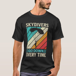 Funny Skydivers Go Down Every Time T-Shirt