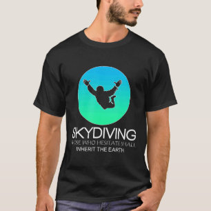 Funny Skydiving Design Hestitate Amp Inherit The E T-Shirt