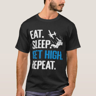 Funny Skydiving Eat Sleep Get High Repeat Skydiver T-Shirt