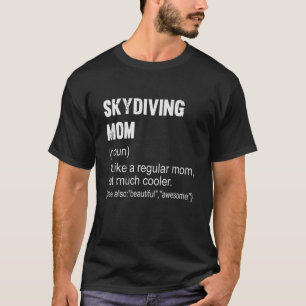 Funny Skydiving Mum Definition  Skydiving Mum For  T-Shirt