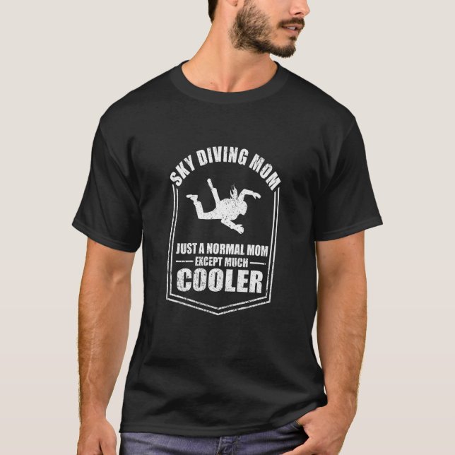 Funny Skydiving Mum Just A Normal Mum Except Coole T-Shirt (Front)