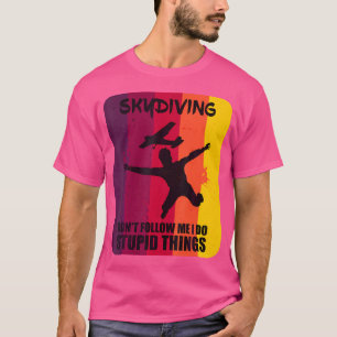 Funny Skydiving Skydiver Don'T Follow Me T-Shirt