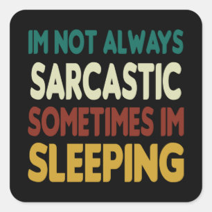 Funny Sleeping and Sarcasm Quote Square Sticker