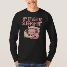 Funny Sleeping Axolotl - My Favorite Sleepshirt