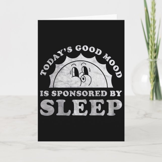 Funny Sleeping Today Good Mood Is Sponsored By Sle Card (Front)