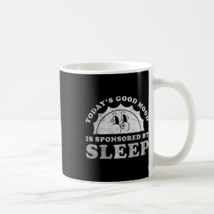 Funny Sleeping Today Good Mood Is Sponsored By Sle Coffee Mug