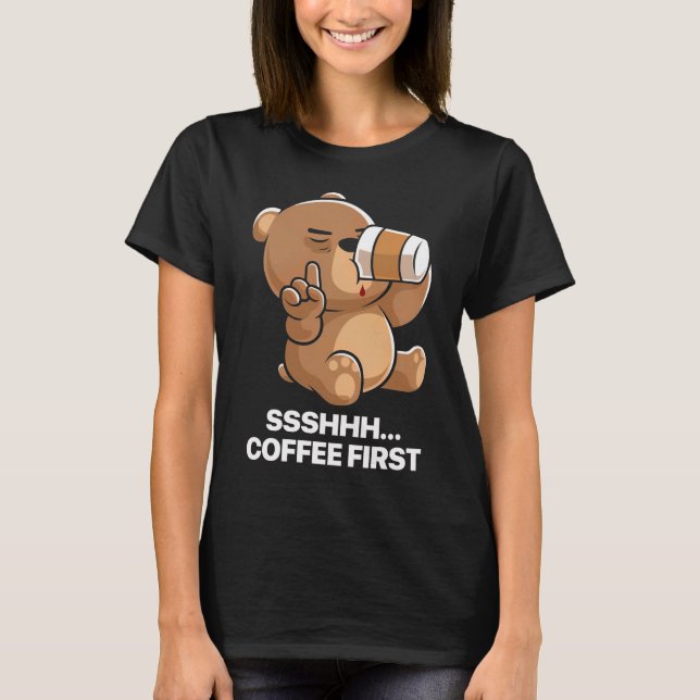 Funny Sleepy Bear Coffee First T-Shirt (Front)