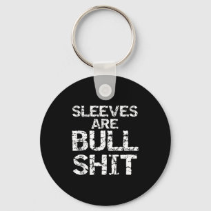Funny Sleeveless Shirt Gag Sleeves Are Bull Tank T Key Ring
