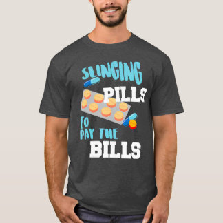 Funny Slinging Pills To Pay The Bills Cool Gift T-Shirt
