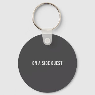 Funny Slogan Quote Saying Tygraphy On A Side Quest Key Ring