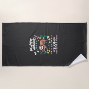 Funny Sloth Always Be Yourself, Unless You Can Be Beach Towel