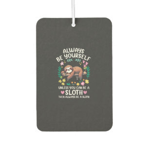 Funny Sloth Always Be Yourself, Unless You Can Be Car Air Freshener