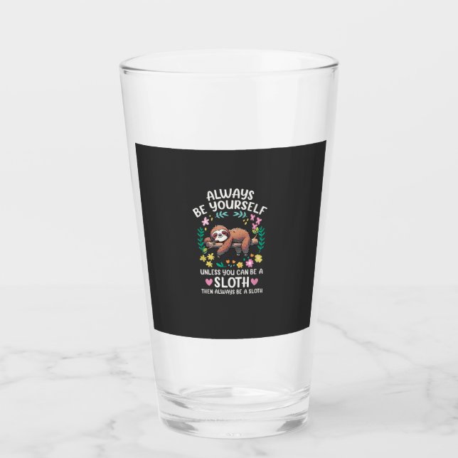 Funny Sloth Always Be Yourself, Unless You Can Be  Glass (Front)