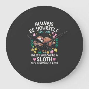 Funny Sloth Always Be Yourself, Unless You Can Be Large Clock