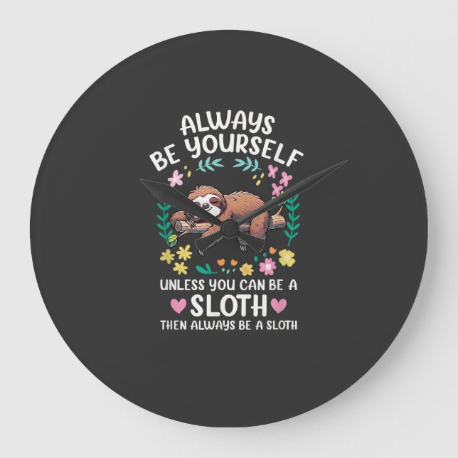 Funny Sloth Always Be Yourself, Unless You Can Be  Large Clock (Front)