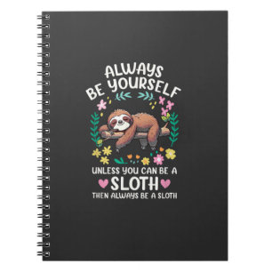 Funny Sloth Always Be Yourself, Unless You Can Be  Notebook