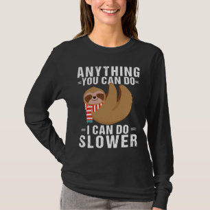 Funny Sloth Anything You Can Do I Can Do Slower Sl T-Shirt