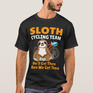 Funny Sloth Cycling Team Well Get There When We Ge T-Shirt