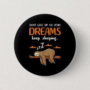 Funny Sloth Dont Give Up On Your Dreams Keep Sleen 6 Cm Round Badge
