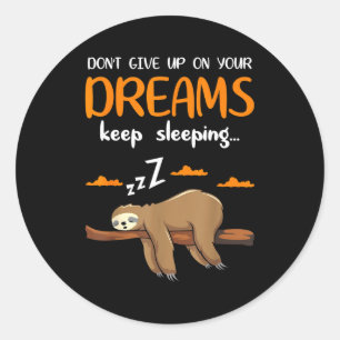 Funny Sloth Dont Give Up On Your Dreams Keep Sleen Classic Round Sticker
