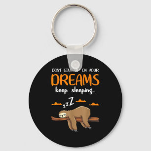 Funny Sloth Dont Give Up On Your Dreams Keep Sleen Key Ring