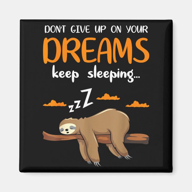 Funny Sloth Dont Give Up On Your Dreams Keep Sleen Magnet (Front)