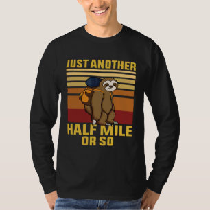 Funny Sloth Hiking Just Another Half Mile Or So Ca T-Shirt