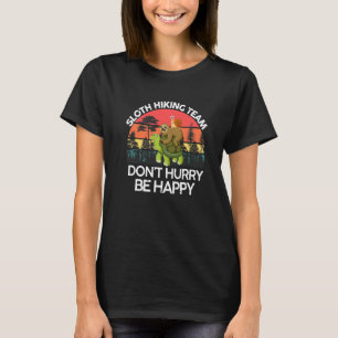 Funny Sloth Hiking Team Don't Hurry Be Happy Slot T-Shirt