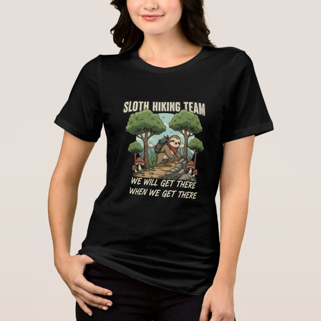 Funny Sloth Hiking Team We Will Get There When We  Tri-Blend Shirt (Front)