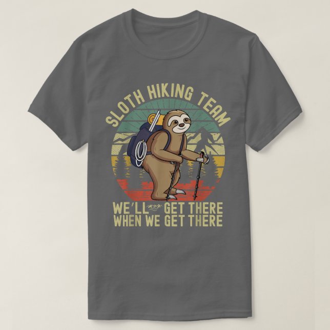 Funny sloth Hiking team we'll get there when we ge T-Shirt (Design Front)