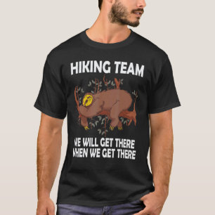 Funny Sloth Hiking Team we'll get there when we ge T-Shirt