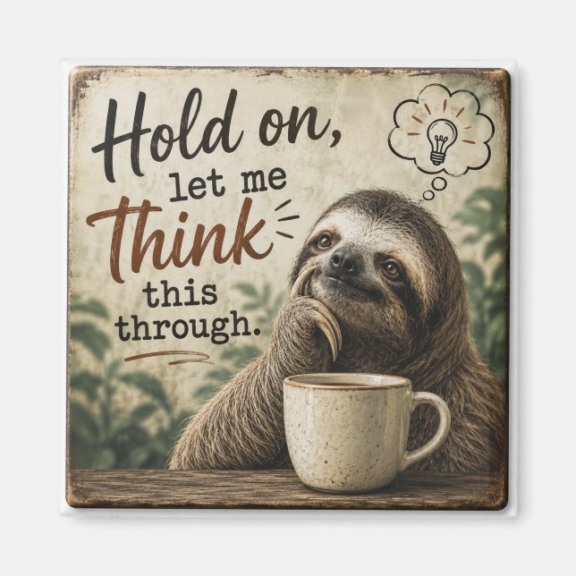 Funny Sloth Hold On Let Me Think This Through  Magnet (Front)