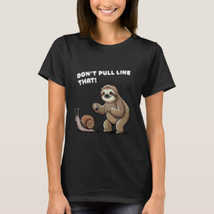 Funny Sloth Humour Saying Don't Pull so Relaxed Li T-Shirt