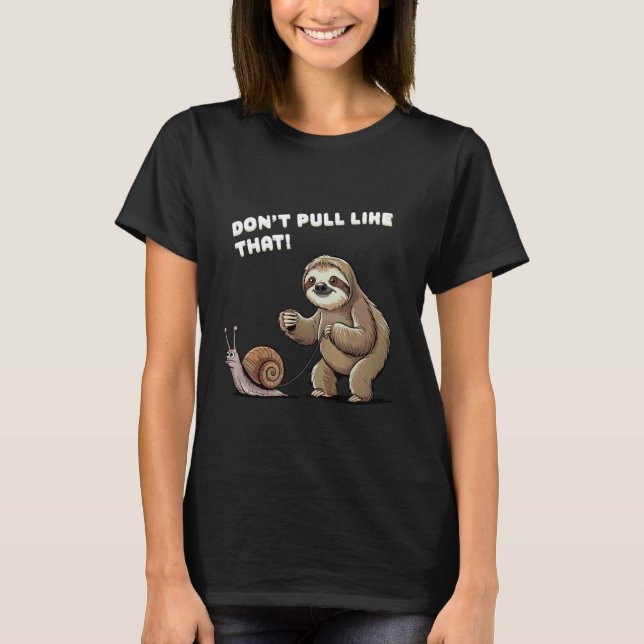Funny Sloth Humour Saying Don't Pull so Relaxed Li T-Shirt (Front)