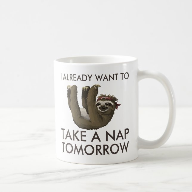 Funny sloth I already want to take a nap tomorrow Coffee Mug (Right)