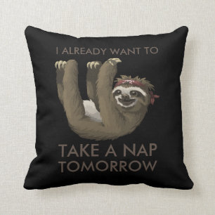 Funny sloth I already want to take a nap tomorrow Cushion