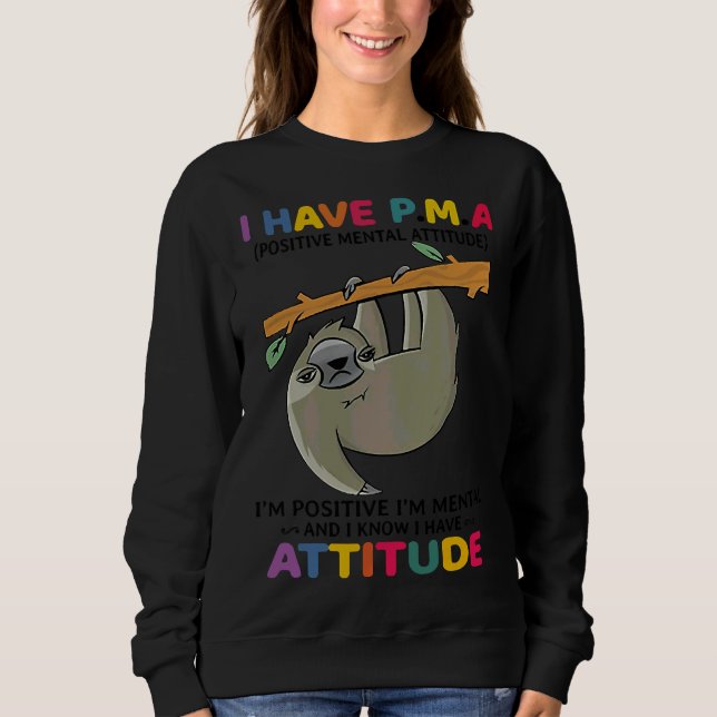 Funny Sloth I Have Pma Positivetal Sweatshirt (Front)
