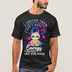 Funny Sloth I Suffer From Rheumatoid Arthritis War T-Shirt