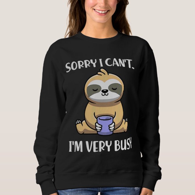 Funny Sloth Lazy Person Sorry I Sweatshirt (Front)