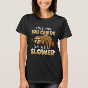 Funny Sloth Lover Phrase Anything You Can Do I Can T-Shirt