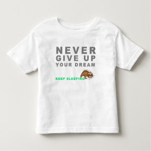 Funny Sloth Never Give Up Your Dreaming Keep Sleep Toddler T-Shirt