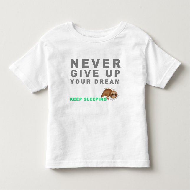 Funny Sloth Never Give Up Your Dreaming Keep Sleep Toddler T-Shirt (Front)