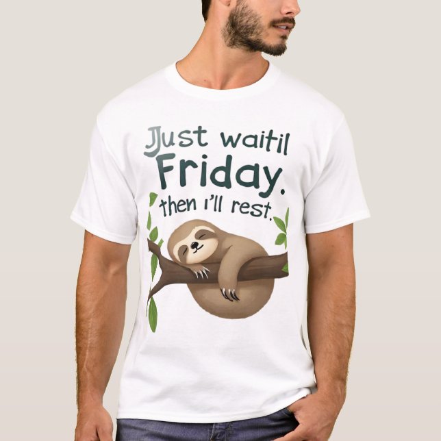 Funny Sloth on a Tree � Just Make It to Friday Cla T-Shirt (Front)